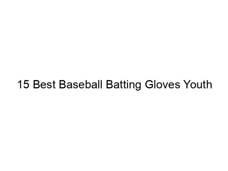 15 best baseball batting gloves youth 36552