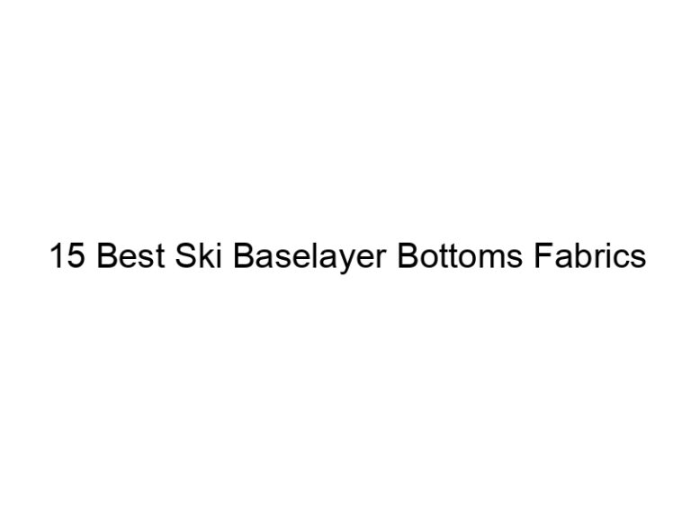 15 best ski baselayer bottoms fabrics 37820