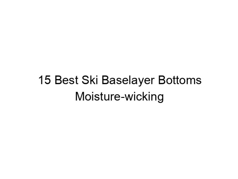 15 best ski baselayer bottoms moisture wicking 37822