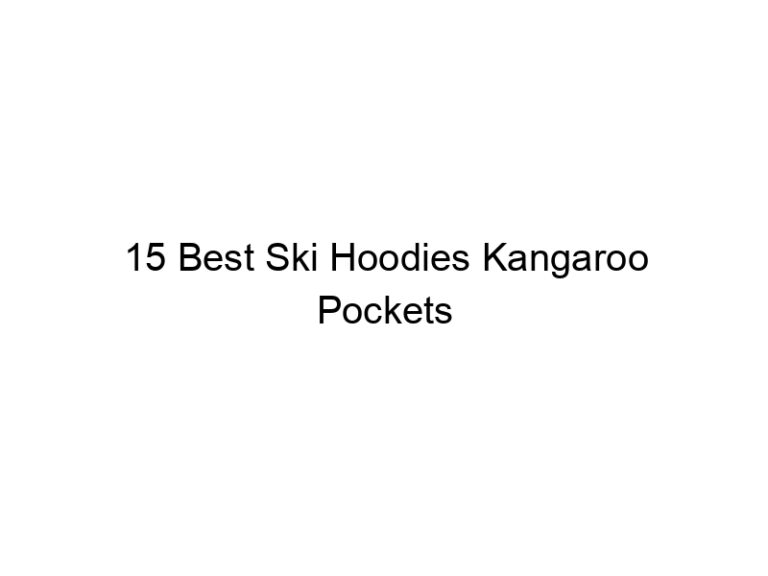 15 best ski hoodies kangaroo pockets 37837